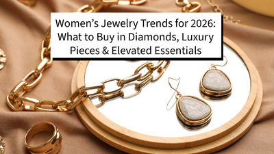 Women’s Jewelry Trends for 2026: What to Buy in Diamonds, Luxury Pieces & Elevated Essentials