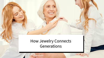 How Jewelry Connects Generations