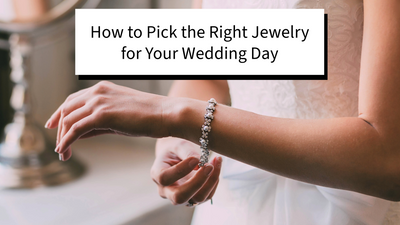 How to Pick the Right Jewelry for Your Wedding Day